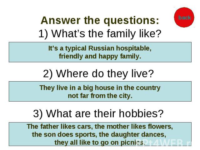 Answer the questions: 1) What’s the family like? 2) Where do they live? 3) What are their hobbies?