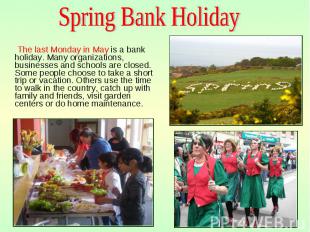 The last Monday in May is a bank holiday. Many organizations, businesses and sch