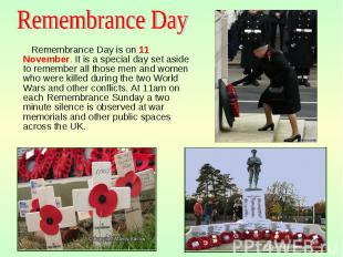 Remembrance Day is on 11 November. It is a special day set aside to remember all