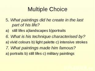 Multiple Choice 5. What paintings did he create in the last part of his life? st