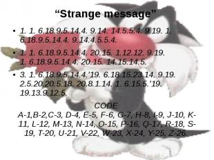 “Strange message” 1. 1. 6.18.9.5.14.4. 9.14. 14.5.5.4. 9.19. 1. 6.18.9.5.14.4. 9