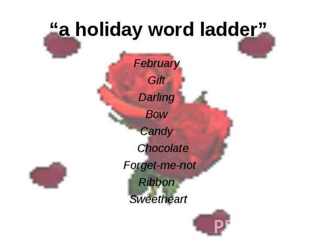“a holiday word ladder” February Gift Darling Bow Candy Chocolate Forget-me-not Ribbon Sweetheart