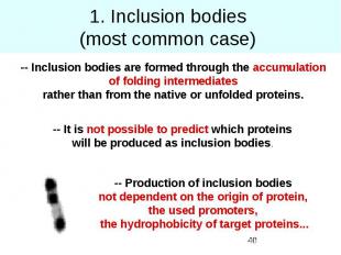 1. Inclusion bodies (most common case)