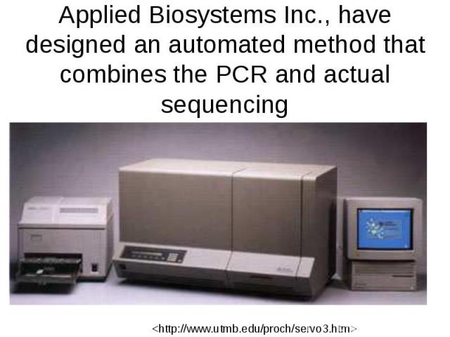 Applied Biosystems Inc., have designed an automated method that combines the PCR and actual sequencing