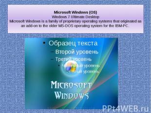 Microsoft Windows (OS) Windows 7 Ultimate Desktop Microsoft Windows is a family
