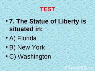 7. The Statue of Liberty is situated in: 7. The Statue of Liberty is situated in