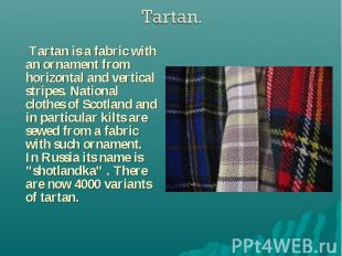 Tartan is a fabric with an ornament from horizontal and vertical stripes. Nation