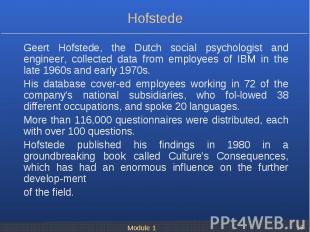 Geert Hofstede, the Dutch social psychologist and engineer, collected data from
