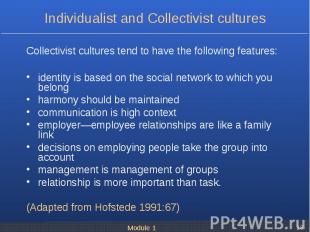 Collectivist cultures tend to have the following features: identity is based on