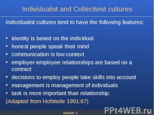 Individualist cultures tend to have the following features: Individualist cultur