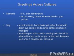 Germany - firm, brief handshakes - avoid shaking hands with one hand in your poc
