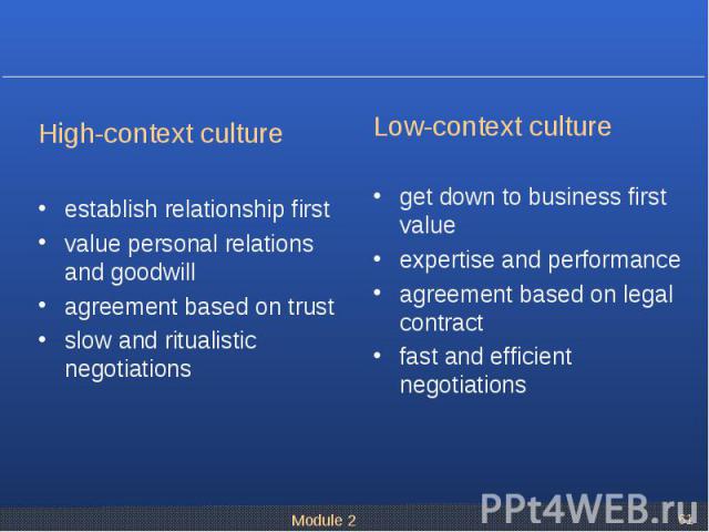 High-context culture establish relationship first value personal relations and goodwill agreement based on trust slow and ritualistic negotiations
