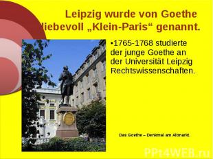1765-1768 studierte der junge Goethe an der Universität Leipzig Rechtswissenscha