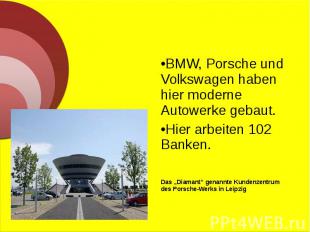 BMW, Porsche und Volkswagen haben hier moderne Autowerke gebaut. BMW, Porsche un