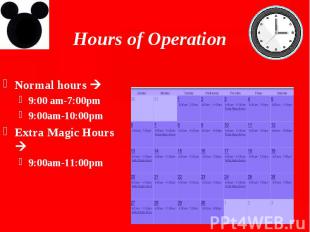 Hours of Operation Normal hours 9:00 am-7:00pm 9:00am-10:00pm Extra Magic Hours
