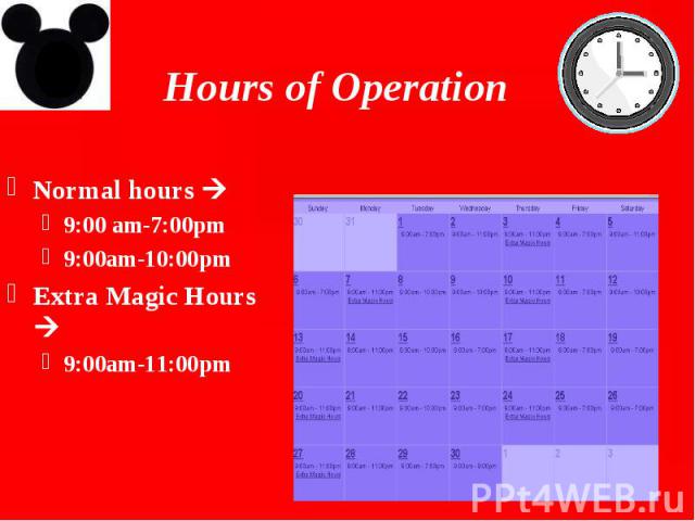 Hours of Operation Normal hours 9:00 am-7:00pm 9:00am-10:00pm Extra Magic Hours 9:00am-11:00pm