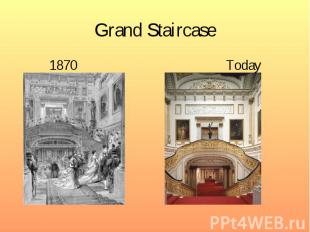 Grand Staircase 1870 Today