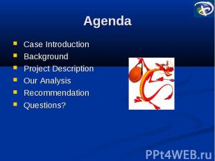 Agenda Case Introduction Background Project Description Our Analysis Recommendat