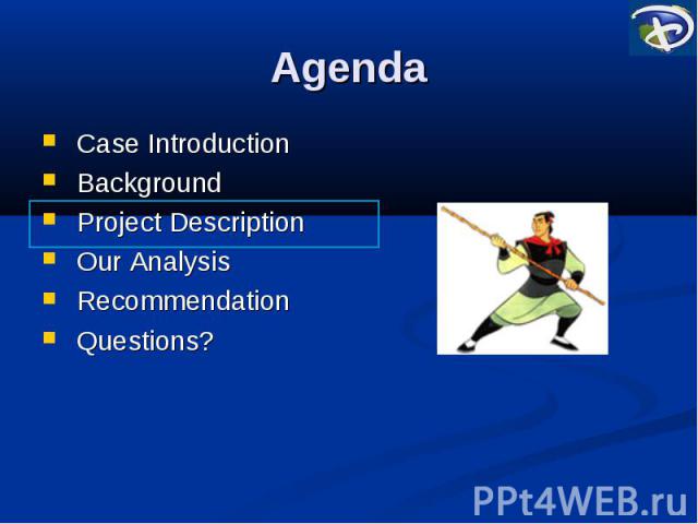 Agenda Case Introduction Background Project Description Our Analysis Recommendation Questions?