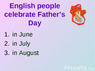 English people celebrate Father’s Day in June in July in August