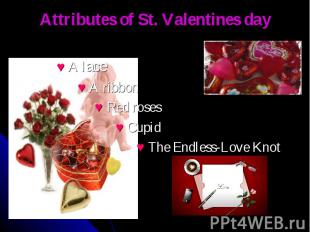 Attributes of St. Valentines day ♥ A lace ♥ A ribbon ♥ Red roses ♥ Cupid ♥ The E