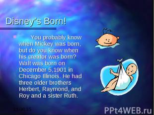 Disney’s Born! You probably know when Mickey was born, but do you know when his