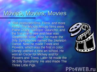 Movies, Movies, Movies Walt produced films, Films, and more Films. The Mickey Mo