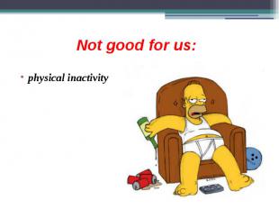 Not good for us: physical inactivity