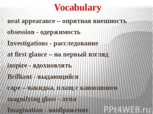 Vocabulary neat appearance – опрятная внешность obsession - одержимость Investig