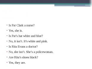 Is Pat Clark a nurse? Yes, she is. Is Pat’s hat white and blue? No, it isn’t. It
