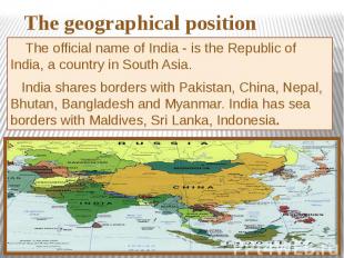 The official name of India - is the Republic of India, a country in South Asia.
