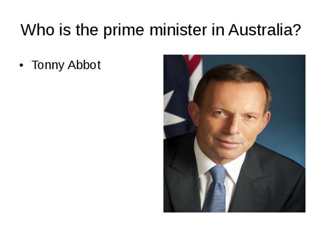 Who is the prime minister in Australia? Tonny Abbot