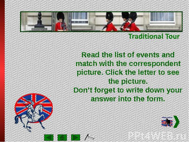Read the list of events and match with the correspondent picture. Click the letter to see the picture. Don’t forget to write down your answer into the form.