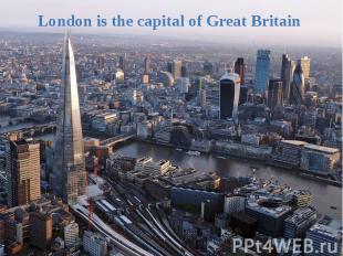 London is the capital of Great Britain