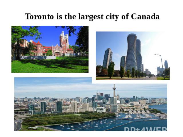 Toronto is the largest city of Canada