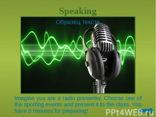 Speaking Imagine you are a radio presenter. Choose one of the sporting events an