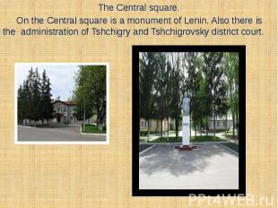 The Central square. On the Central square is a monument of Lenin. Also there is