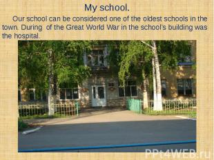 My school. Our school can be considered one of the oldest schools in the town. D