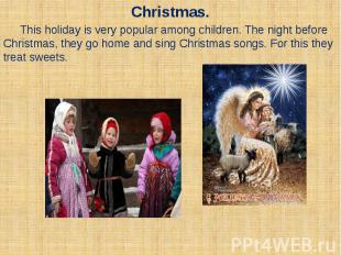 Christmas. This holiday is very popular among children. The night before Christm