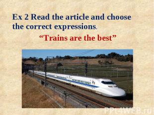 Ex 2 Read the article and choose the correct expressions. “Trains are the best”