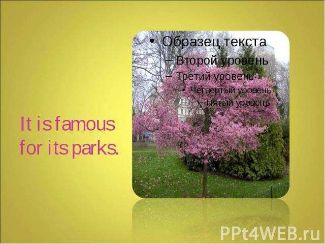 It is famous for its parks.