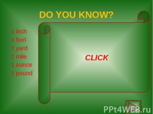 DO YOU KNOW? 1 inch&nbsp; 2.54 centimetres 1 foot 30.4799 centimetres 1 yard 0.9