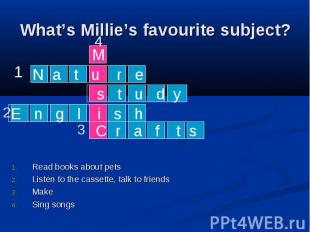 What’s Millie’s favourite subject? Read books about pets Listen to the cassette,