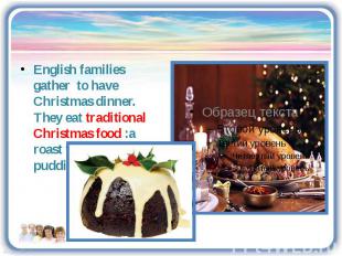 English families gather to have Christmas dinner. They eat traditional Christmas