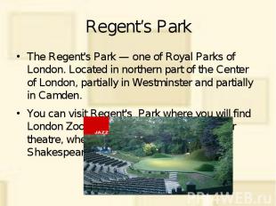 Regent’s Park The Regent's Park — one of Royal Parks of London. Located in north