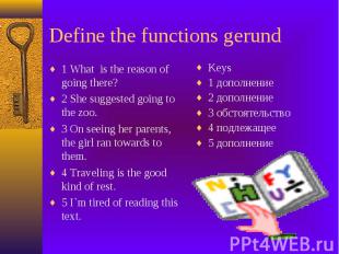 Define the functions gerund 1 What is the reason of going there? 2 She suggested