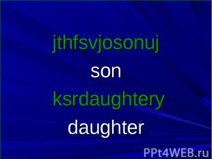 jthfsvjosonuj son ksrdaughtery daughter