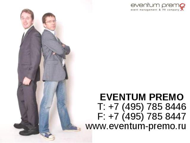 EVENTUM PREMO EVENTUM PREMO T: +7 (495) 785 8446 F: +7 (495) 785 8447 www.eventum-premo.ru