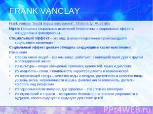 Frank Vanclay “Social Impact assessment”, University, Australia Frank Vanclay “S