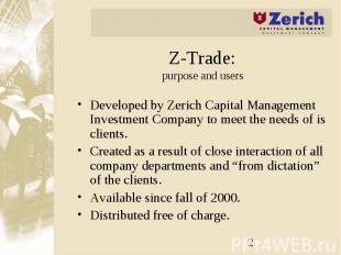 Z-Trade: purpose and users Developed by Zerich Capital Management Investment Com